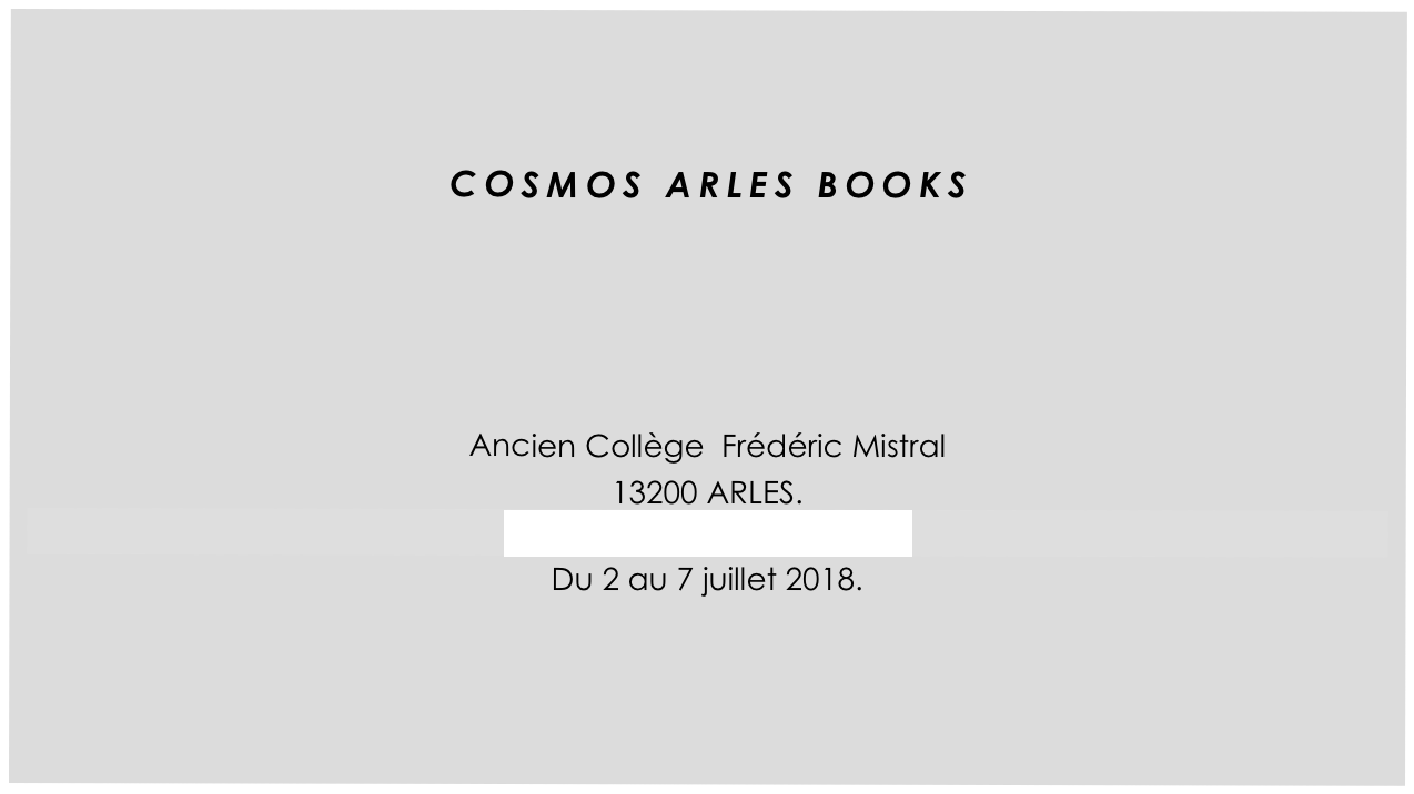 


COSMOS ARLES BOOKS




Ancien Collège  Frédéric Mistral
13200 ARLES.
www.cosmosarlesbooks.com
Du 2 au 7 juillet 2018.  
                       